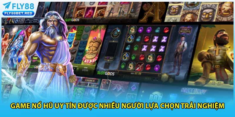 Game nổ hũ uy tín được nhiều người lựa chọn trải nghiệm