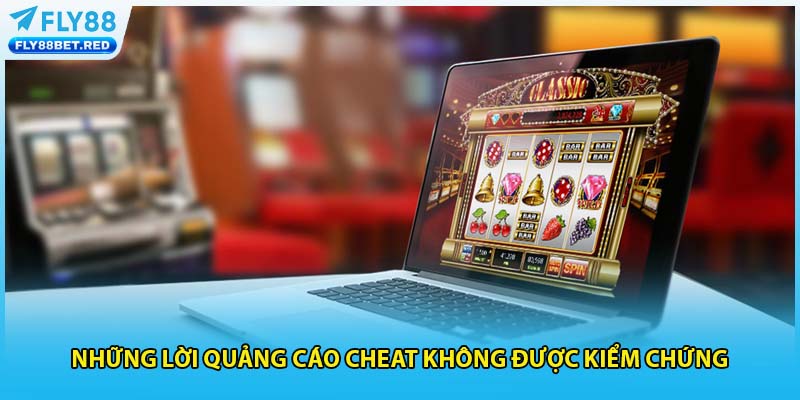 Những lời quảng cáo cheat không được kiểm chứng