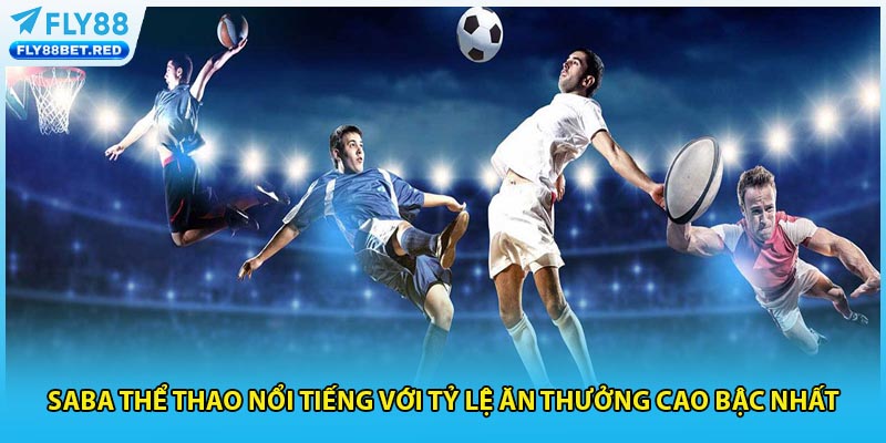 Saba thể thao nổi tiếng với tỷ lệ ăn thưởng cao bậc nhất